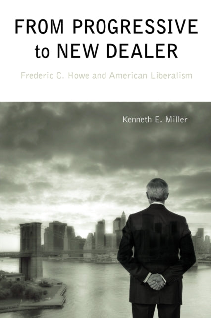 Book cover of: From Progressive to New Dealer. By: Miller, Kenneth E.