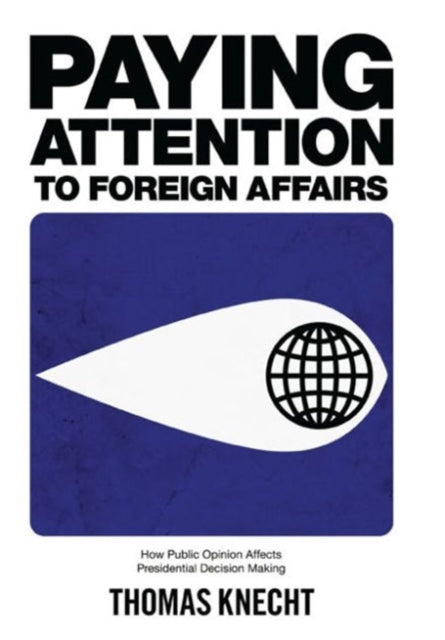 Book cover of: Paying Attention to Foreign Affairs. By: Thomas Knecht