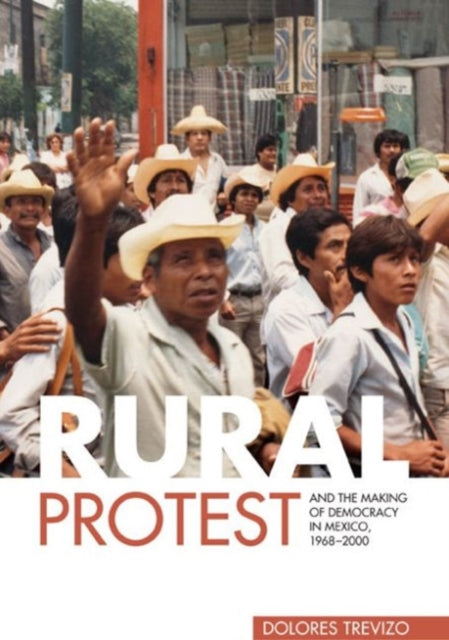 Book cover of: Rural Protest and the Making of Democracy in Mexico, 1968–2000