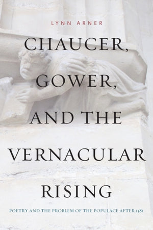 Chaucer, Gower, and the Vernacular Rising