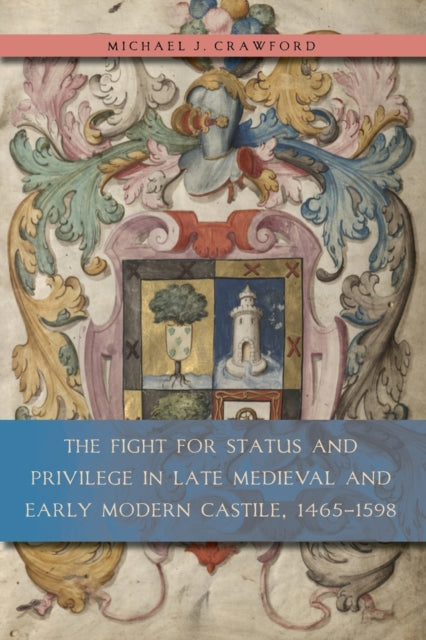 Book cover of: Fight for Status and Privilege in Late Medieval and Early Modern Castile, 1465–1598. By: Michael J. Crawford