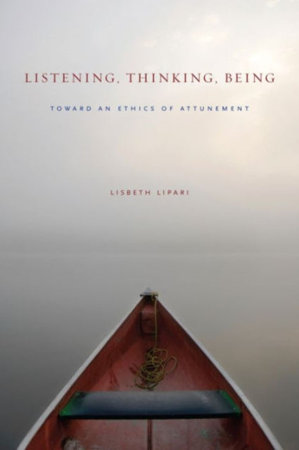 Book cover of: Listening, Thinking, Being