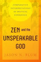 Book cover of: Zen and the Unspeakable God. By: Jason N. Blum
