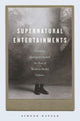 Book cover of: Supernatural Entertainments. By: Simone Natale