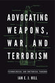 Book cover of: Advocating Weapons, War, and Terrorism. By: Ian E. J. Hill