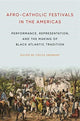 Book cover of: Afro-Catholic Festivals in the Americas