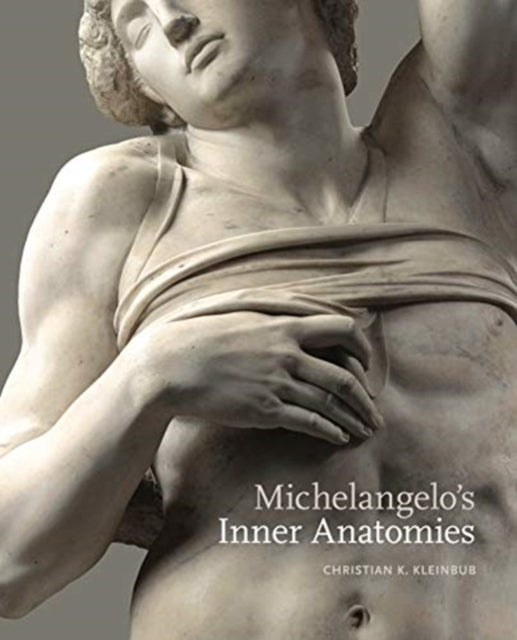 Book cover of: Michelangelo’s Inner Anatomies. By: Christian K. Kleinbub