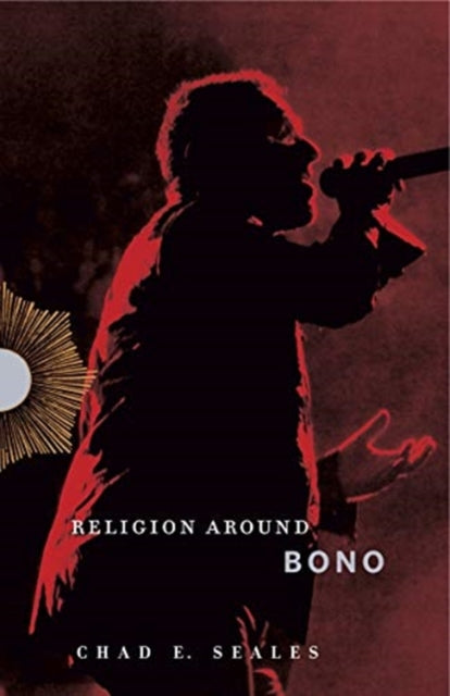 Book cover of: Religion Around Bono. By: Chad E. Seales