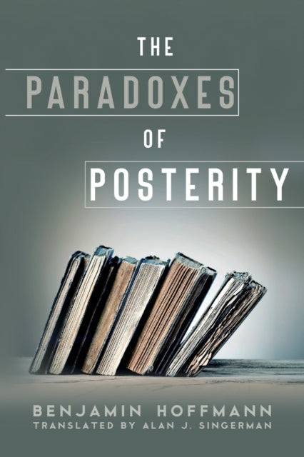 Book cover of: Paradoxes of Posterity. By: Benjamin Hoffmann