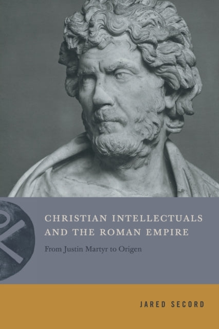 Book cover of: Christian Intellectuals and the Roman Empire. By: Jared Secord