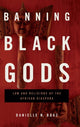 Book cover of: Banning Black Gods. By: Danielle N. Boaz