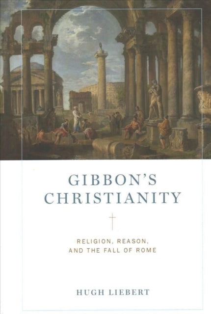 Book cover of: Gibbon’s Christianity. By: Hugh Liebert
