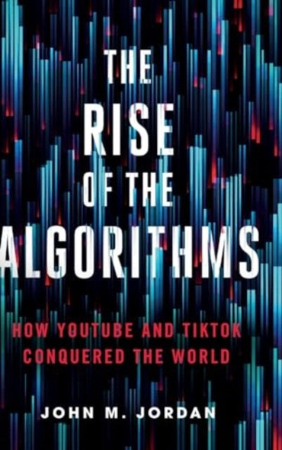 Book cover of: Rise of the Algorithms. By: John M. Jordan