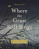 Book cover of: Where the Grass Still Sings. By: Heather Swan