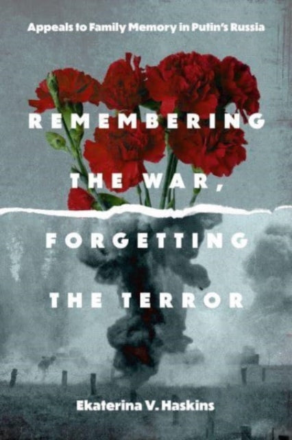 Book cover of: Remembering the War, Forgetting the Terror. By: Ekaterina V. Haskins