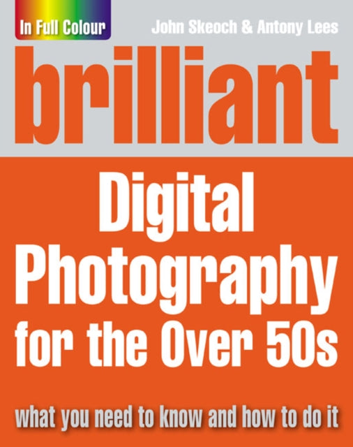Book cover of: Brilliant Digital Photography for the Over 50s. By: John Skeoch