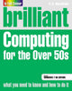Book cover of: Brilliant Computing for the Over 50s Windows 7 edition