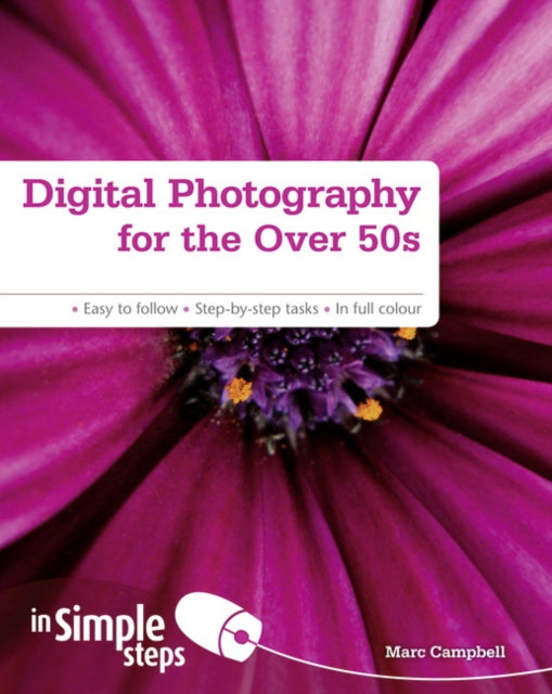 Book cover of: Digital Photography for the Over 50s In Simple Steps. By: Marc Campbell