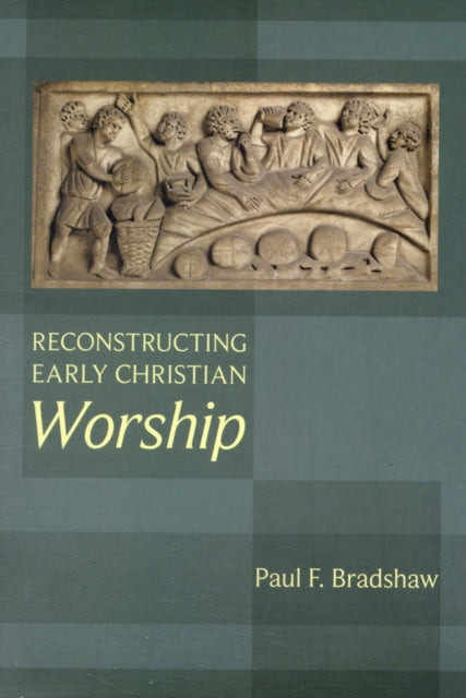 Book cover of: Reconstructing Early Christian Worship. By: David Bradshaw