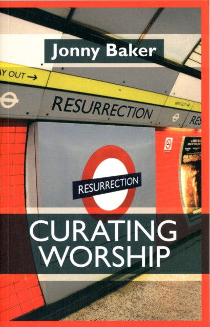 Book cover of: Curating Worship. By: Jonny Baker