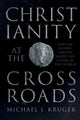 Book cover of: Christianity at the Crossroads. By: Michael J Kruger