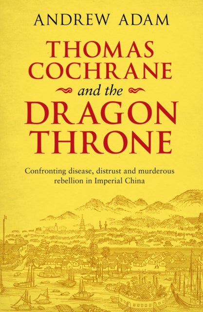 Book cover of: Thomas Cochrane and the Dragon Throne. By: Andrew Adam
