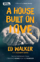 Book cover of: House Built on Love: The enterprising team creating homes for the homeless. By: Ed Walker