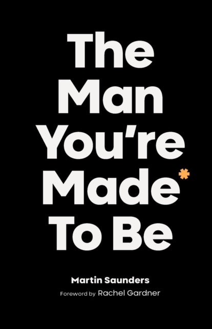 Book cover of: Man You're Made to Be. By: Martin Saunders