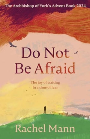 Do Not Be Afraid, The Joy of Waiting in a Time of Fear: The Archbishop of York's Advent Book 2024