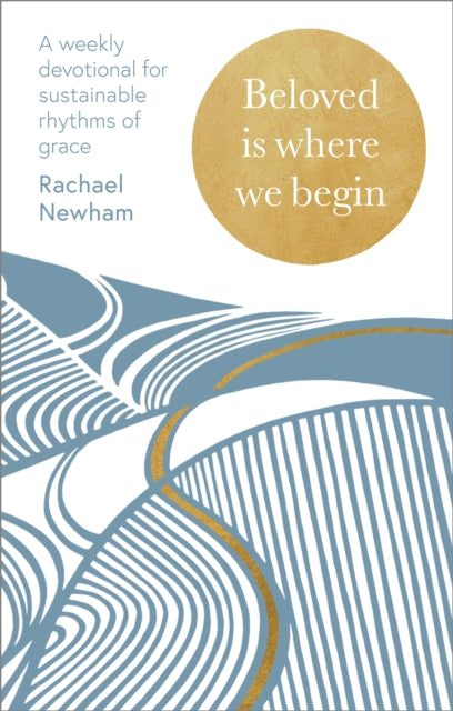 Beloved is Where We Begin, A weekly devotional for sustainable rhythms of grace 9780281091119 Rachael Newham