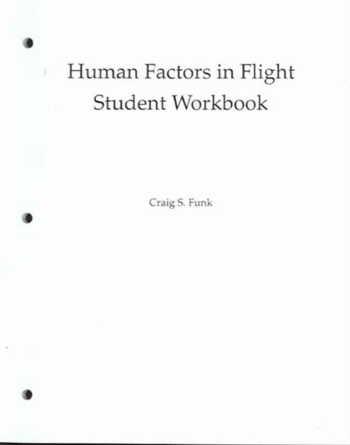 Book cover of: Human Factors in Flight: Student Workbook. By: Craig S. Funk