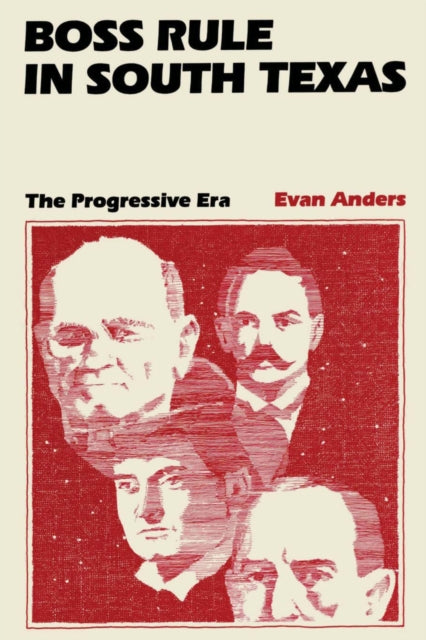 Book cover of: Boss Rule in South Texas. By: Evan Anders