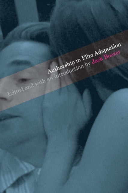 Book cover of: Authorship in Film Adaptation. By: Jack Boozer