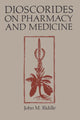Book cover of: Dioscorides on Pharmacy and Medicine. By: John M. Riddle