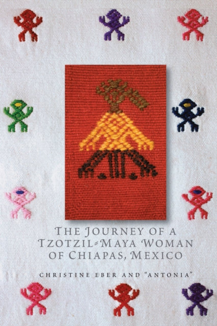 Book cover of: Journey of a Tzotzil-Maya Woman of Chiapas, Mexico. By: Christine Eber