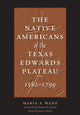 Book cover of: Native Americans of the Texas Edwards Plateau, 1582-1799. By: Maria de Fátima Wade