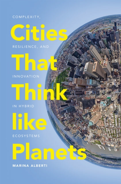 Book cover of: Cities That Think Like Planets. By: Marina Alberti