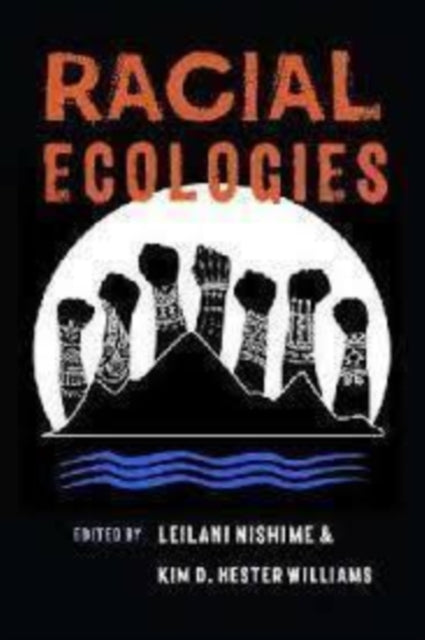 Book cover of: Racial Ecologies. By: LeiLani Nishime