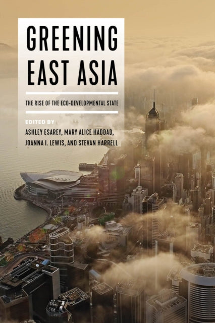 Book cover of: Greening East Asia. By: Ashley Esarey