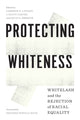 Book cover of: Protecting Whiteness. By: Cameron D. Lippard