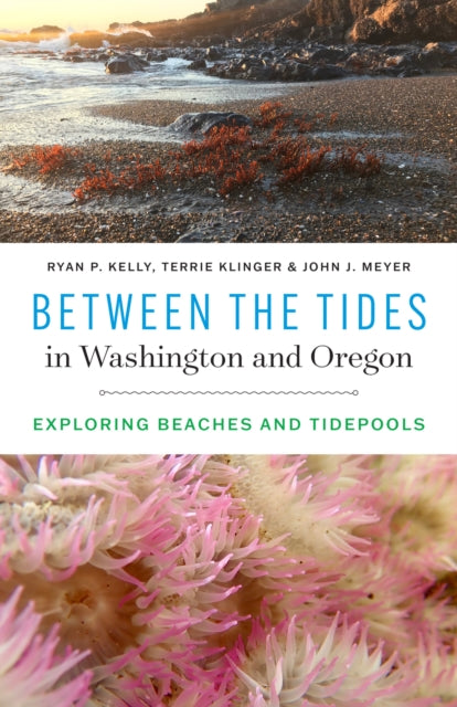Book cover of: Between the Tides in Washington and Oregon. By: Ryan P. Kelly