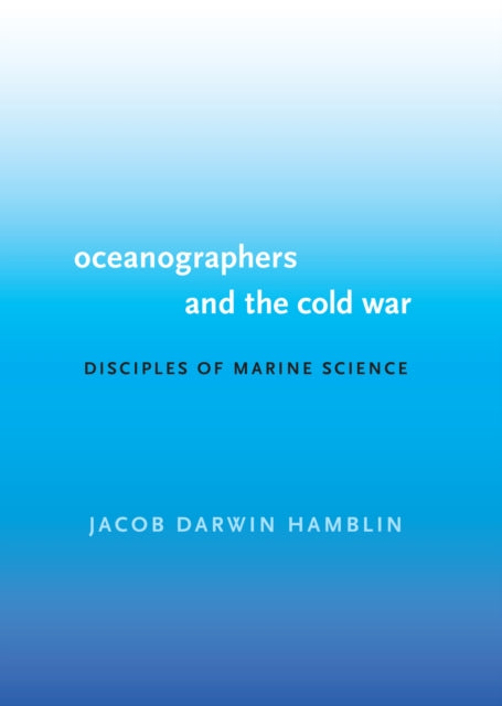 Book cover of: Oceanographers and the Cold War. By: Jacob Darwin Hamblin