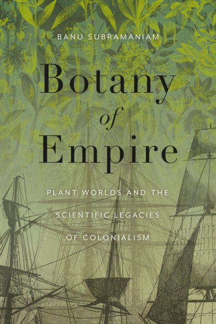 Book cover of: Botany of Empire. By: Banu Subramaniam