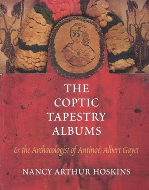 Coptic Tapestry Albums and the Archaeologist of Antinoe, Albert Gayet