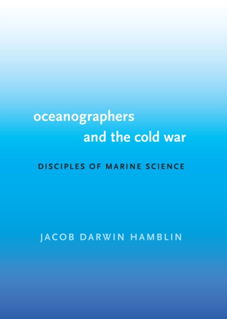 Book cover of: Oceanographers and the Cold War. By: Jacob Darwin Hamblin