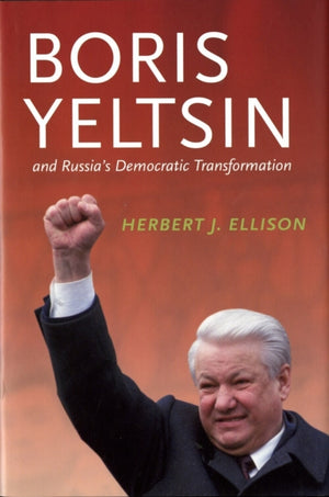 Boris Yeltsin and Russia's Democratic Transformation