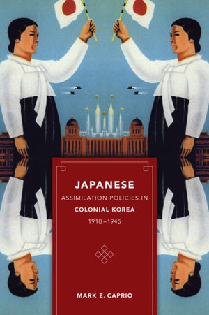 Japanese Assimilation Policies in Colonial Korea, 1910-1945