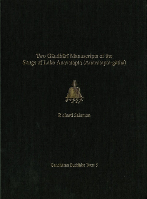 Book cover of: Volume 5Two Gandhari Manuscripts of the "Songs of Lake Anavatapta" (Anavatapta-gatha). By: Salomon, Richard