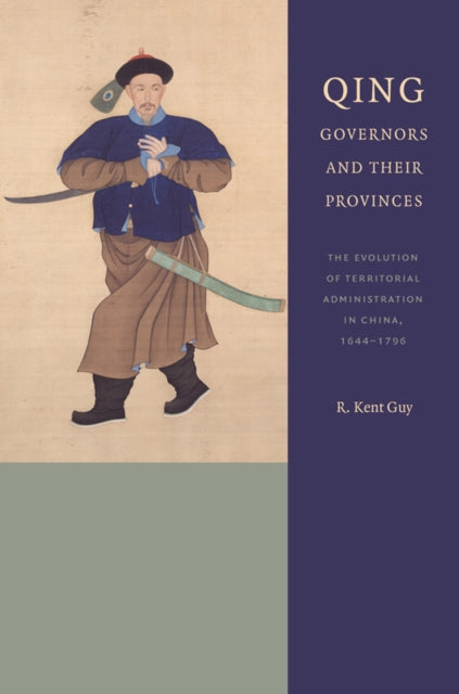 Book cover of: Qing Governors and Their Provinces. By: R. Kent Guy