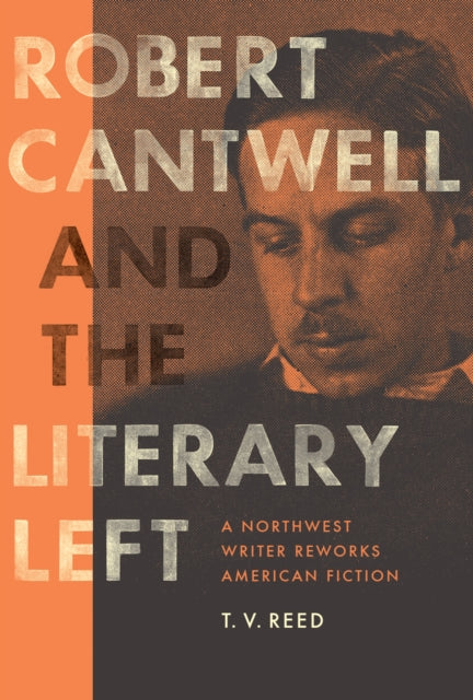 Book cover of: Robert Cantwell and the Literary Left. By: T. V. Reed